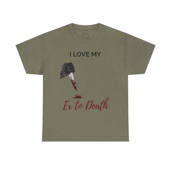 I Love My Ex to Death Funny Dark Humour T-Shirt  Unisex Tee - Image 17