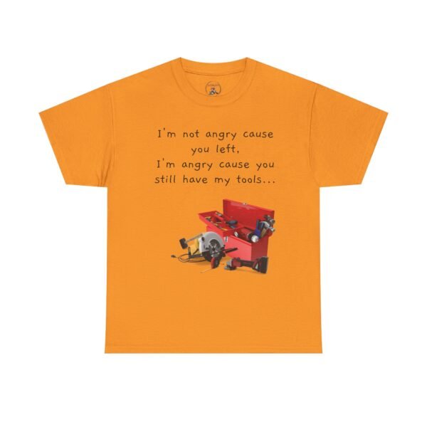 Funny Breakup Tool T-Shirt – “I’m Not Angry You Left, I’m Angry You Still Have My Tools”  Unisex Tee - Image 35