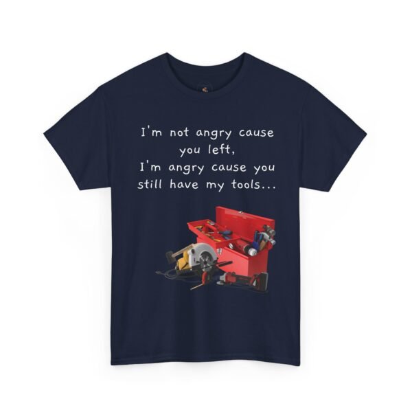 Funny Breakup Tool T-Shirt – “I’m Not Angry You Left, I’m Angry You Still Have My Tools”  Unisex Tee - Image 11