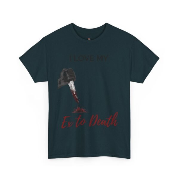 I Love My Ex to Death Funny Dark Humour T-Shirt  Unisex Tee - Image 25