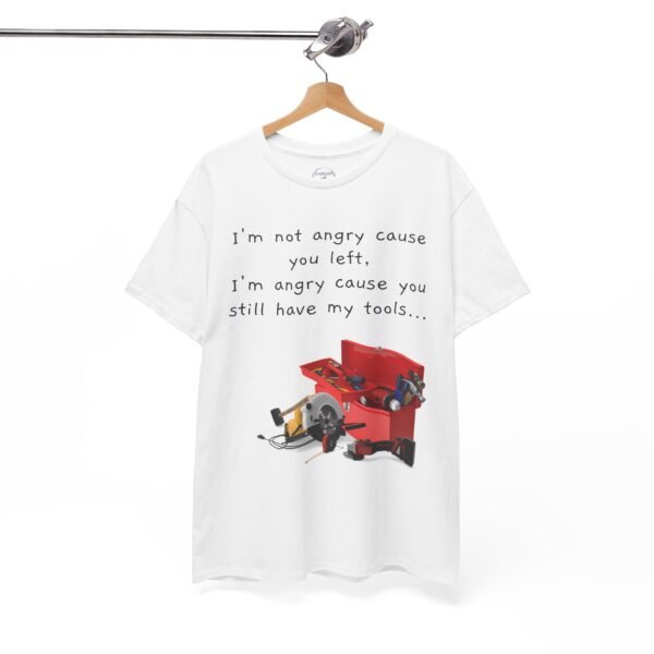 Funny Breakup Tool T-Shirt – “I’m Not Angry You Left, I’m Angry You Still Have My Tools”  Unisex Tee - Image 13