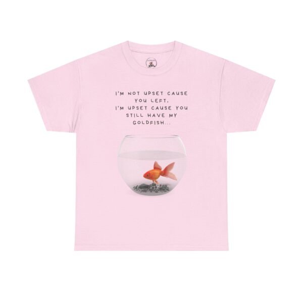 I’m Not Upset You Left – I’m Upset You Still Have My Goldfish T-Shirt  Unisex Tee - Image 30