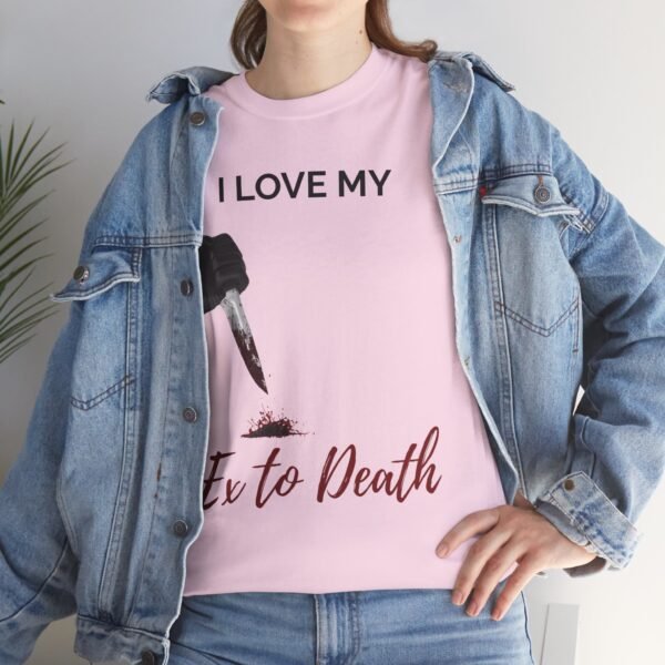 I Love My Ex to Death Funny Dark Humour T-Shirt  Unisex Tee - Image 30