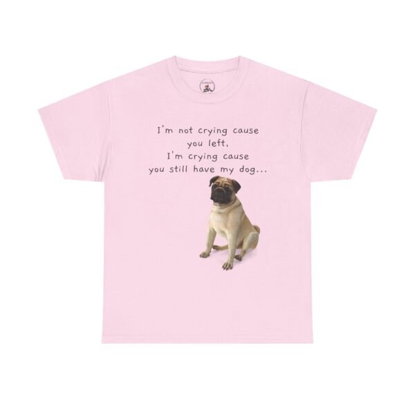 Funny Breakup Dog T-Shirt – “I’m Crying ’Cause You Still Have My Dog”  Unisex Tee - Image 24