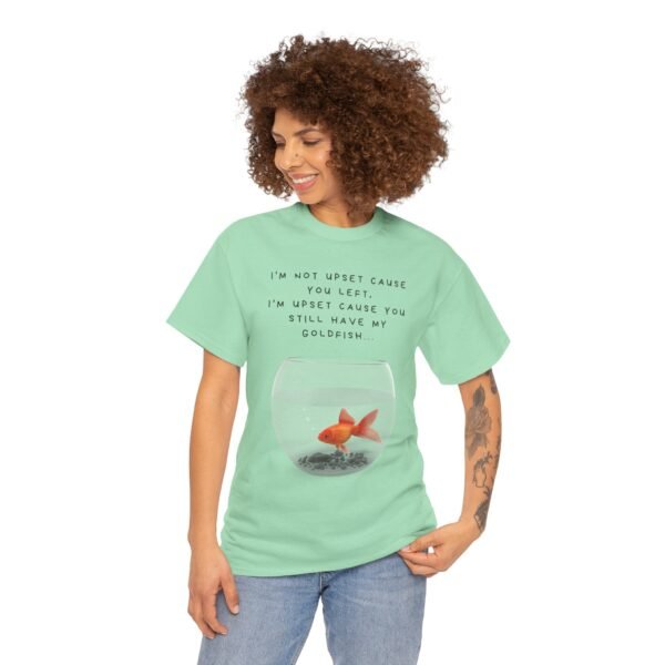 I’m Not Upset You Left – I’m Upset You Still Have My Goldfish T-Shirt  Unisex Tee - Image 29