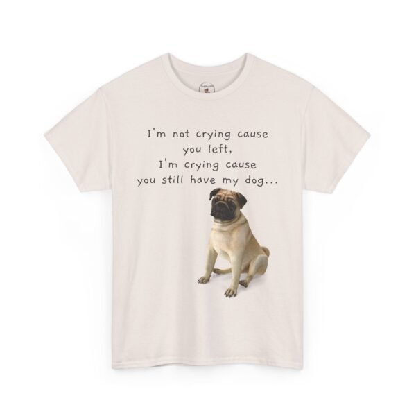 Funny Breakup Dog T-Shirt – “I’m Crying ’Cause You Still Have My Dog”  Unisex Tee - Image 21