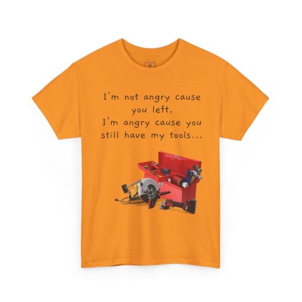 Funny Breakup Tool T-Shirt – “I’m Not Angry You Left, I’m Angry You Still Have My Tools”  Unisex Tee - Image 37