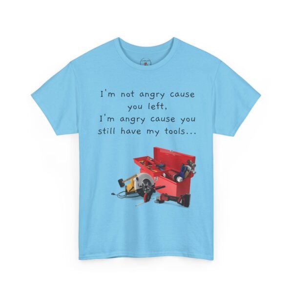 Funny Breakup Tool T-Shirt – “I’m Not Angry You Left, I’m Angry You Still Have My Tools”  Unisex Tee - Image 45