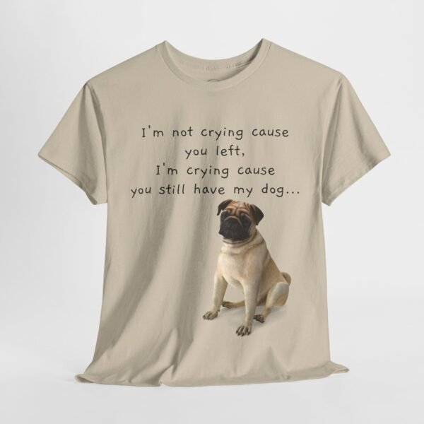 Funny Breakup Dog T-Shirt – “I’m Crying ’Cause You Still Have My Dog”  Unisex Tee - Image 12