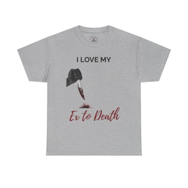I Love My Ex to Death Funny Dark Humour T-Shirt  Unisex Tee - Image 12