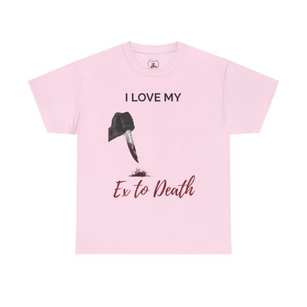 I Love My Ex to Death Funny Dark Humour T-Shirt  Unisex Tee - Image 31