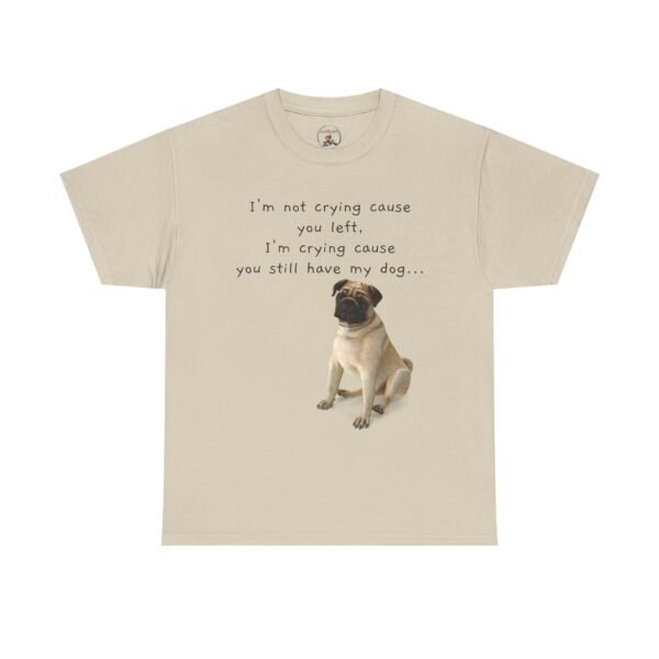 Funny Breakup Dog T-Shirt – “I’m Crying ’Cause You Still Have My Dog”  Unisex Tee - Image 14