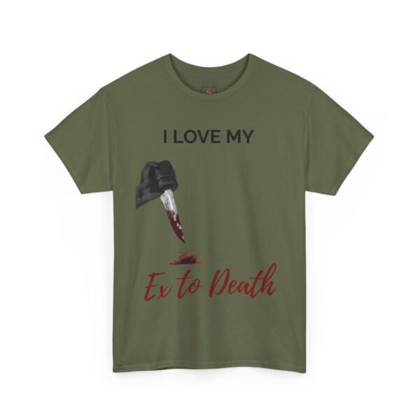 I Love My Ex to Death Funny Dark Humour T-Shirt  Unisex Tee - Image 18