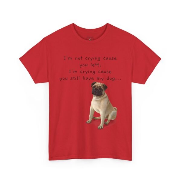 Funny Breakup Dog T-Shirt – “I’m Crying ’Cause You Still Have My Dog”  Unisex Tee - Image 44
