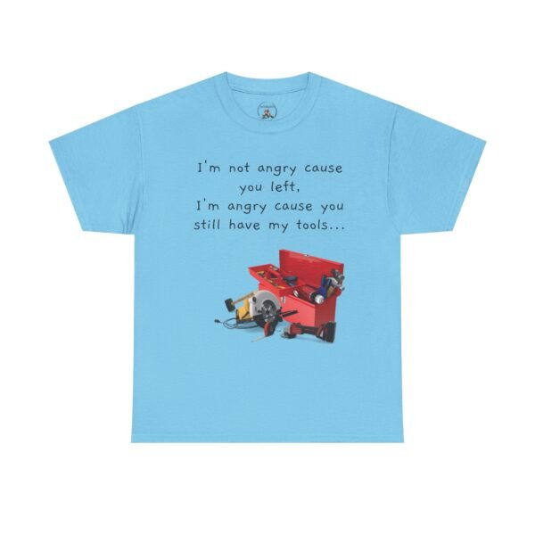 Funny Breakup Tool T-Shirt – “I’m Not Angry You Left, I’m Angry You Still Have My Tools”  Unisex Tee - Image 43