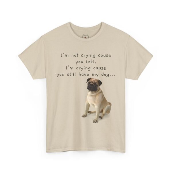 Funny Breakup Dog T-Shirt – “I’m Crying ’Cause You Still Have My Dog”  Unisex Tee - Image 15