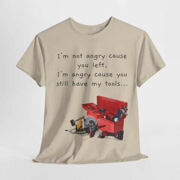 Funny Breakup Tool T-Shirt – “I’m Not Angry You Left, I’m Angry You Still Have My Tools”  Unisex Tee - Image 6