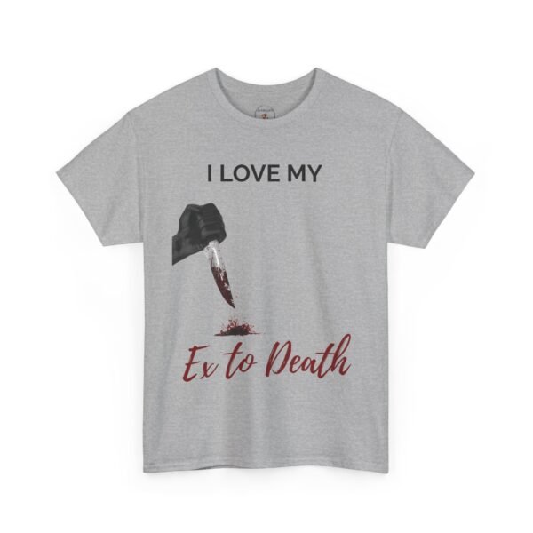I Love My Ex to Death Funny Dark Humour T-Shirt  Unisex Tee - Image 10