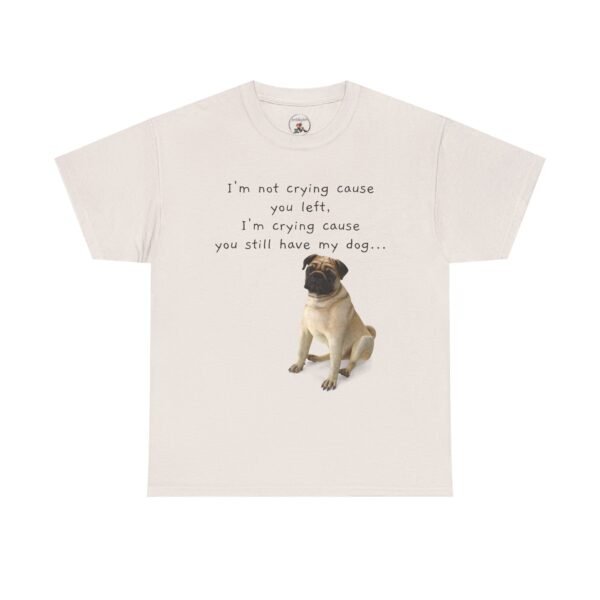 Funny Breakup Dog T-Shirt – “I’m Crying ’Cause You Still Have My Dog”  Unisex Tee - Image 18