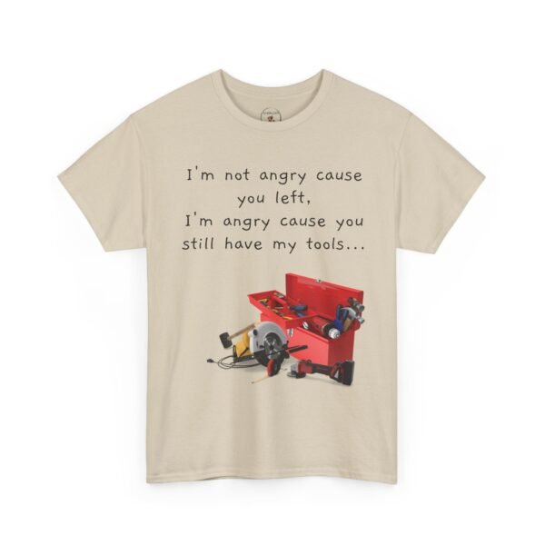 Funny Breakup Tool T-Shirt – “I’m Not Angry You Left, I’m Angry You Still Have My Tools”  Unisex Tee - Image 3