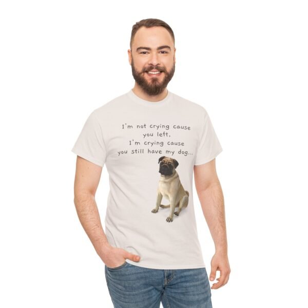 Funny Breakup Dog T-Shirt – “I’m Crying ’Cause You Still Have My Dog”  Unisex Tee - Image 22
