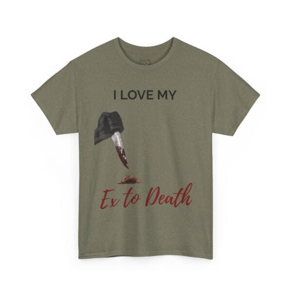 I Love My Ex to Death Funny Dark Humour T-Shirt  Unisex Tee - Image 16