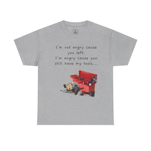 Funny Breakup Tool T-Shirt – “I’m Not Angry You Left, I’m Angry You Still Have My Tools”  Unisex Tee - Image 31