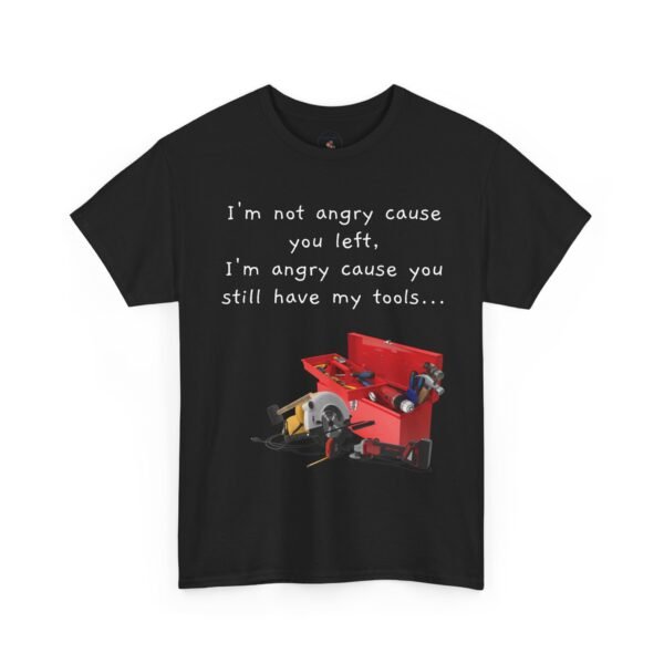 Funny Breakup Tool T-Shirt – “I’m Not Angry You Left, I’m Angry You Still Have My Tools”  Unisex Tee - Image 25
