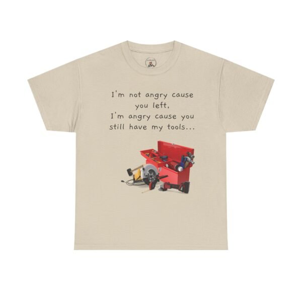 Funny Breakup Tool T-Shirt – “I’m Not Angry You Left, I’m Angry You Still Have My Tools”  Unisex Tee - Image 2