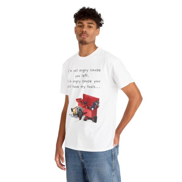 Funny Breakup Tool T-Shirt – “I’m Not Angry You Left, I’m Angry You Still Have My Tools”  Unisex Tee - Image 16