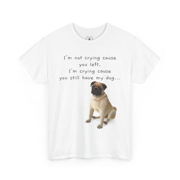 Funny Breakup Dog T-Shirt – “I’m Crying ’Cause You Still Have My Dog”  Unisex Tee - Image 10