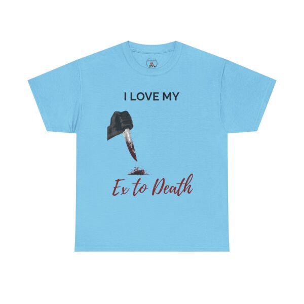 I Love My Ex to Death Funny Dark Humour T-Shirt  Unisex Tee - Image 28