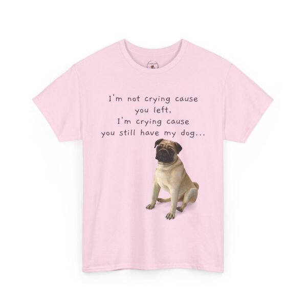 Funny Breakup Dog T-Shirt – “I’m Crying ’Cause You Still Have My Dog”  Unisex Tee - Image 26