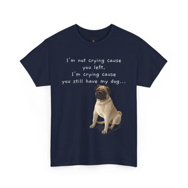 Funny Breakup Dog T-Shirt – “I’m Crying ’Cause You Still Have My Dog”  Unisex Tee - Image 5