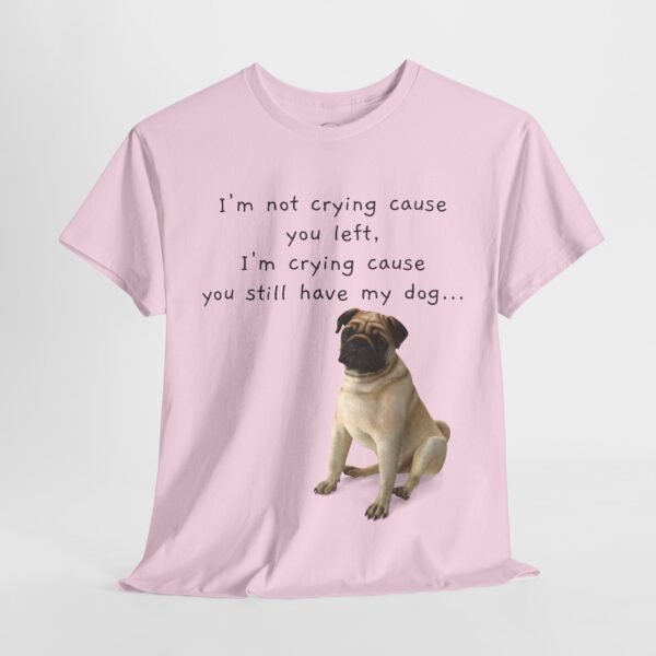 Funny Breakup Dog T-Shirt – “I’m Crying ’Cause You Still Have My Dog”  Unisex Tee - Image 28