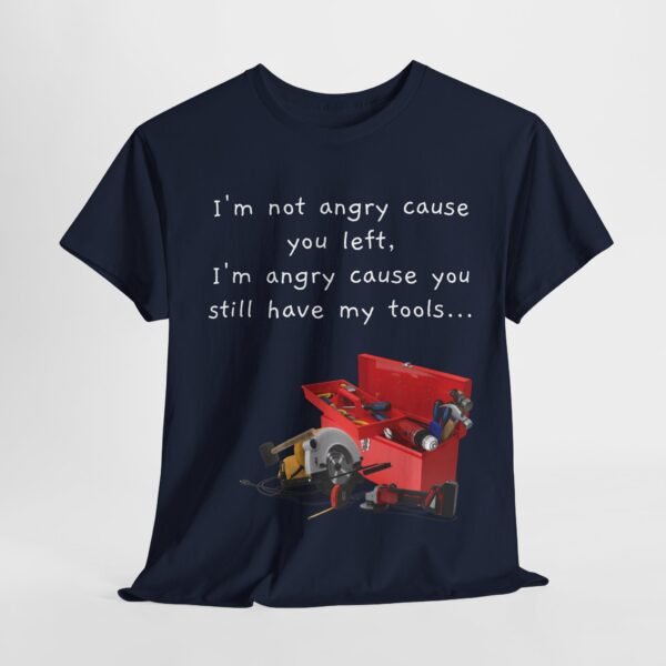 Funny Breakup Tool T-Shirt – “I’m Not Angry You Left, I’m Angry You Still Have My Tools”  Unisex Tee - Image 7