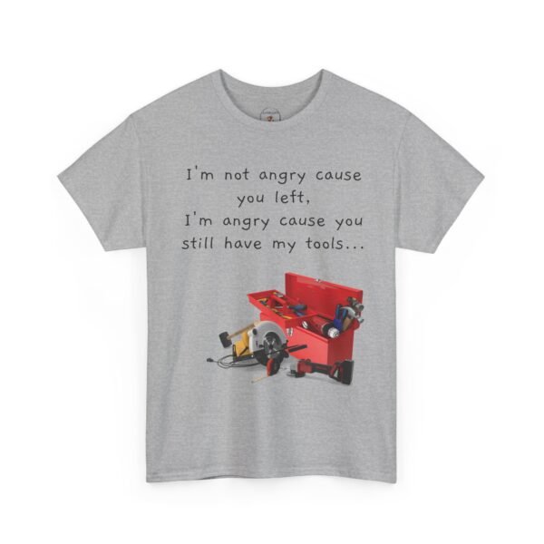 Funny Breakup Tool T-Shirt – “I’m Not Angry You Left, I’m Angry You Still Have My Tools”  Unisex Tee - Image 33