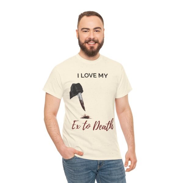 I Love My Ex to Death Funny Dark Humour T-Shirt  Unisex Tee - Image 14